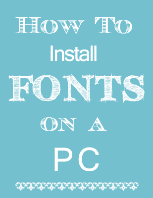 How to Install Fonts on a PC - The Graphics Fairy