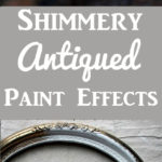Shimmery Antiqued Paint Effects