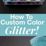 How to Custom Color Glitter