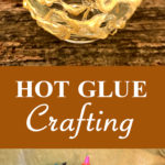 Hot Glue Crafting