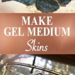 Make Gel Medium Skins